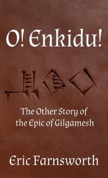 O! Enkidu!: The Other Story of the Epic of Gilgamesh