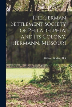 The German Settlement Society of Philadelphia, and its Colony, Hermann, Missouri