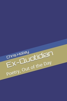 Paperback Ex-Quotidian: Poetry, Out of the Day Book
