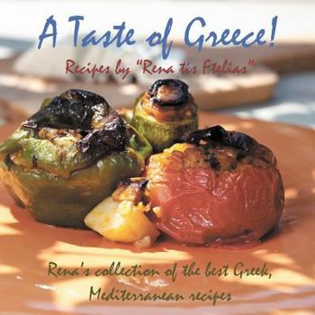 Paperback A Taste of Greece! - Recipes by Rena Tis Ftelias: Rena's Collection of the Best Greek, Mediterranean Recipes! Book