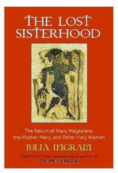 Paperback The Lost Sisterhood: The Return of Mary Magdalene, the Mother Mary, and Other Holy Women Book