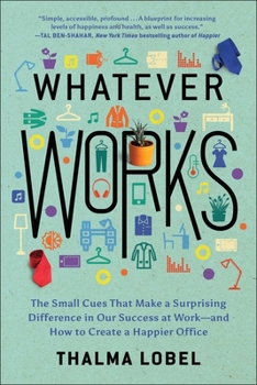 Paperback Whatever Works: The Small Cues That Make a Surprising Difference in Our Success at Work--And How to Create a Happier Office Book