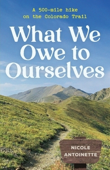 Paperback What We Owe to Ourselves: a 500-mile hike on the Colorado Trail Book