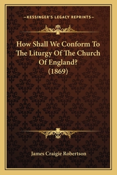 Paperback How Shall We Conform To The Liturgy Of The Church Of England? (1869) Book