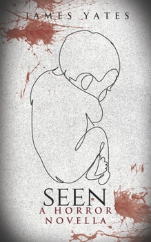 Seen: A Horror Novella