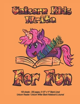 Unicorn Kids Write For Fun - 100 sheets - 200 pages, 8 1/2" x 11" Blank Lined Unicorn Reader / Unicorn Writer Blank Notebook & Journal