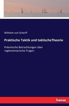 Paperback Praktische Taktik und taktischeTheorie: Polemische Betrachtungen über reglementarische Fragen [German] Book