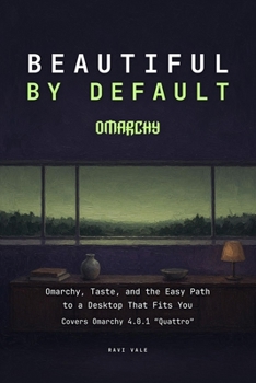 Paperback Beautiful by Default: Omarchy, Taste, and the Easy Path to a Desktop That Fits You (The Omarchy Books) Book
