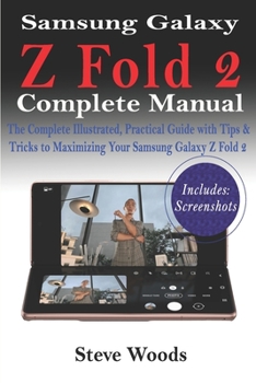 Paperback Samsung Galaxy Z Fold 2 Complete Manual: The Complete Illustrated, Practical Guide with Tips & Tricks to Maximizing Your Samsung Galaxy Z Fold 2 Book