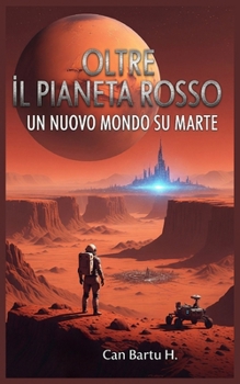 Oltre il Pianeta Rosso: Un Nuovo Mondo su Marte (Beyond the Red Planet) (Italian Edition)