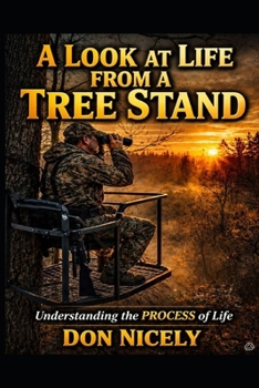 Paperback A Look at Life From A Tree Stand: Life's Adventurous Insights That Are Gained From The Tree Stand Book