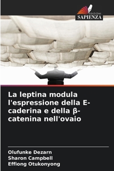 Paperback La leptina modula l'espressione della E-caderina e della β-catenina nell'ovaio [Italian] Book