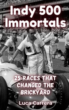 Hardcover Indy 500 Immortals: 25 Races That Changed the Brickyard Book