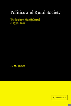 Paperback Politics in the Rural Society: The Southern Massif Central C.1750-1880 Book