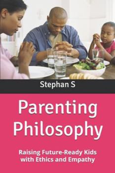 Paperback Parenting Philosophy: Raising Future-Ready Kids with Ethics and Empathy Book