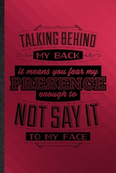 Paperback Talking Behind My Back Means You Fear My Presence Enough to Not Say It to My Face: Funny Lined Adult Humor Notebook/ Journal, Graduation Appreciation Book