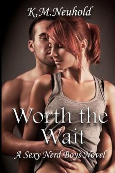 Worth the Wait - Book #1 of the Sexy Nerd Boys