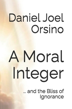 Paperback A Moral Integer: ... and the Bliss of Ignorance Book