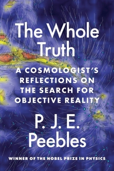 Paperback The Whole Truth: A Cosmologist's Reflections on the Search for Objective Reality Book