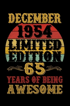 December 1954 Limited Edition 65 Years Of Being Awesome: Funny Novelty Gift For Men And Women - 65th Birthday Gift ... Diary, 120 page, Lined, 6x9 (15.2 x 22.9 cm)