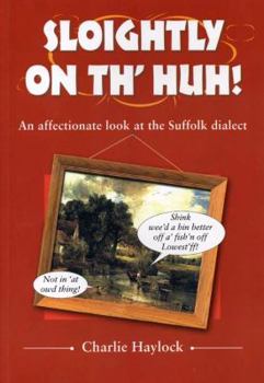 Paperback Sloightly on th' Huh! an affectionate look at the Suffolk dialect Book