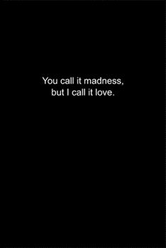 Paperback You call it madness, but I call it love.: Journal or Notebook (6x9 inches) with 120 doted pages. Book