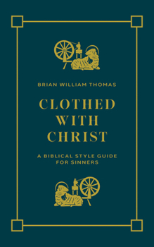 Paperback Clothed with Christ: A Biblical Style Guide for Sinners Book