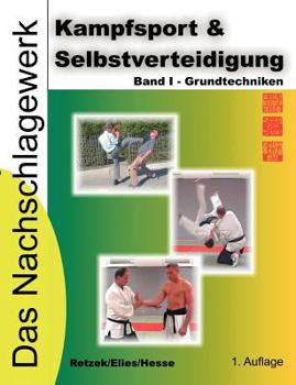 Kampfsport  Selbstverteidigung - Das Nachschlagewerk: Band I - Grundtechniken