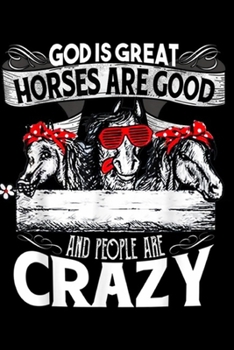 Paperback God is Great Horses Are Good And People Are Crazy: God is Great Horses Are Good And People Are Crazy Journal/Notebook Blank Lined Ruled 6x9 100 Pages Book