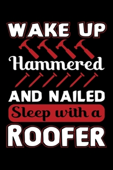 Paperback Wake Up Hammered And Nailed Sleep With A Roofer: Funny Roofer Journal Notebook Best Gifts For Roofer, Roofing Notebook Journal 6"x9" 100 Pages Book