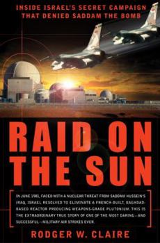 Hardcover Raid on the Sun: Inside Israel's Secret Campaign That Denied Saddam the Bomb Book