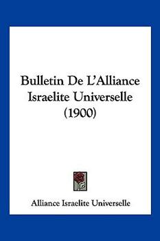 Paperback Bulletin De L'Alliance Israelite Universelle (1900) [French] Book
