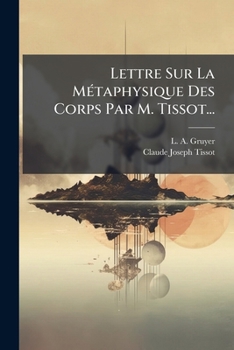Paperback Lettre Sur La Métaphysique Des Corps Par M. Tissot... [French] Book