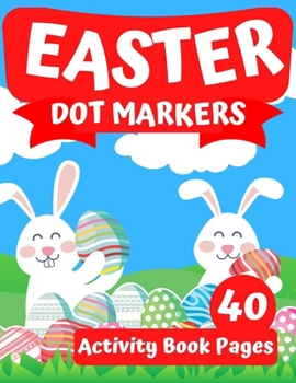 Paperback Easter Dot Markers Activity Book: Easy Fun for Kids Ages 3+ Playing with Dots Coloring Book (Easter Dot Marker Coloring) Book