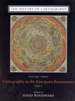 The History of Cartography, Volume 3: Cartography in the European Renaissance, Part 1 - Book #3 of the History of Cartography