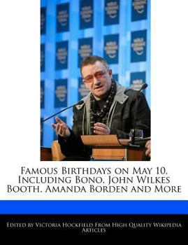 Famous Birthdays on May 10, Including Bono, John Wilkes Booth, Amanda Borden and More