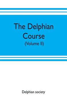 Paperback The Delphian course: a systematic plan of education, embracing the world's progress and development of the liberal arts (Volume II) Book