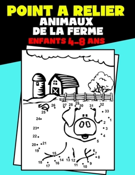 Paperback Point à Relier Enfants 4-8 ans Animaux de la Ferme: Livre d'Activités Relie Les Points Pour Les Petits. Cahier de Jeux Point Par Point Pour Enfants 4- [French] Book