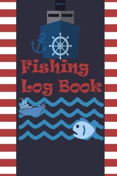 Paperback Fishing Log Book: Keep Track of Your Fishing Locations, Companions, Weather, Equipment, Lures, Hot Spots, and the Species of Fish You've Book