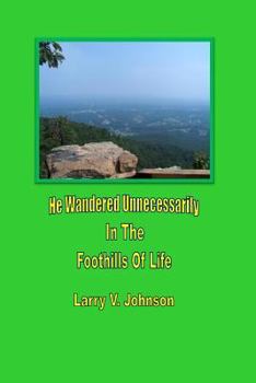 Paperback He Wandered Unnecessarily In The Foothills Of Life Book