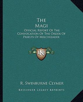 Paperback The Magi: Official Report Of The Convocation Of The Order Of Priests Of Melchizadek Book