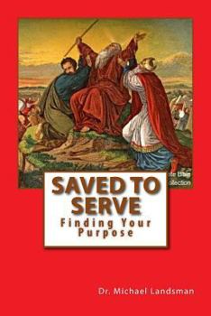 Paperback Saved To Serve: Finding Your Purpose Book