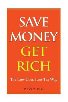 Paperback Save Money Get Rich: The Low Cost, Low Tax Way Book