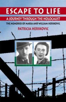 Paperback Escape to Life: A Journey Through the Holocaust: The Memories of Maria and William Herskovic Book
