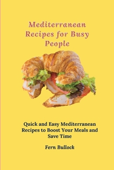 Paperback Mediterranean Recipes for Busy People: Quick and Easy Mediterranean Recipes to Boost Your Meals and Save Time Book