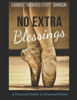 Paperback No Extra Blessings - A Practical Guide to Practical Praise Book