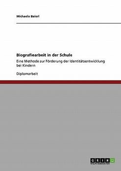 Paperback Biografiearbeit in der Schule: Eine Methode zur Förderung der Identitätsentwicklung bei Kindern [German] Book