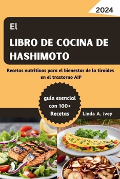 Paperback El Libro de cocina de Hashimoto: Recetas nutritivas para el bienestar de la tiroides en el trastorno AIP [Spanish] Book