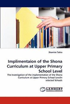 Paperback Implimentaion of the Shona Curriculum at Upper Primary School Level Book