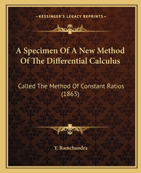 Paperback A Specimen Of A New Method Of The Differential Calculus: Called The Method Of Constant Ratios (1863) Book